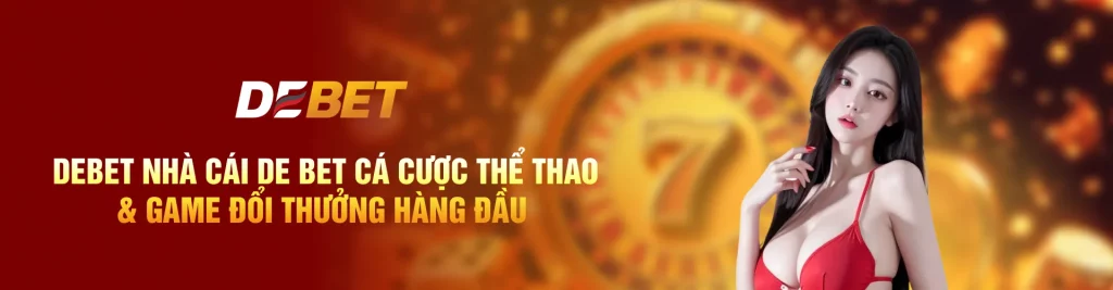 Debet - Cổng game cá cược ăn tiền thật