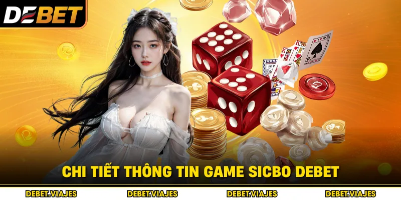 Chi tiết thông tin game Sicbo Debet  