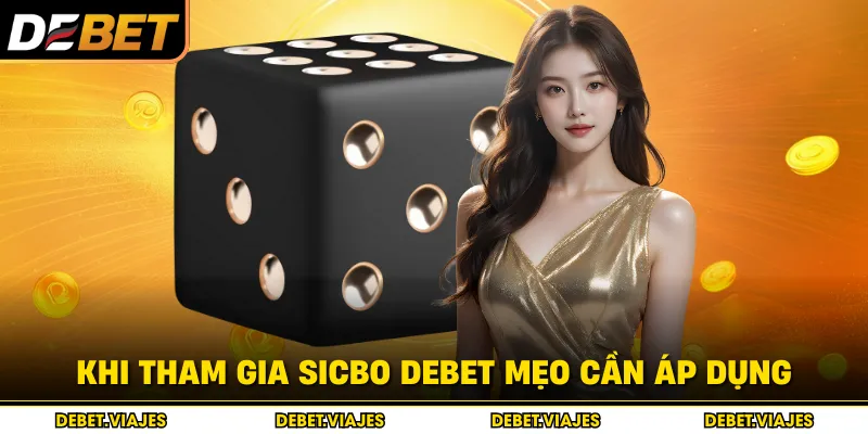 Khi tham gia sicbo DEBET mẹo cần áp dụng 