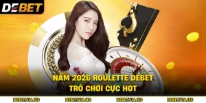 Năm 2026 Roulette Debet | Trò chơi Cực Hot