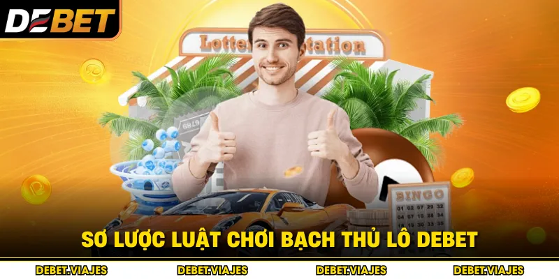 Sơ lược luật chơi bạch thủ lô Debet