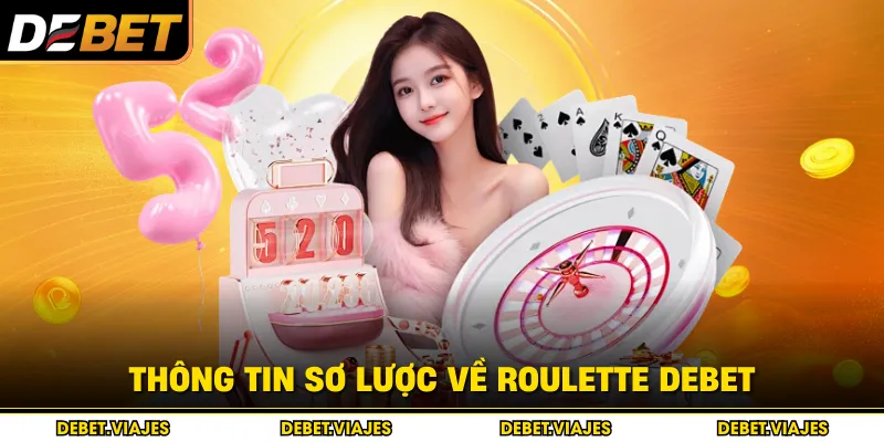Thông tin sơ lược về Roulette Debet 